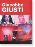 Giacobbe Giusti. L'altra dimensione - Giacobbe Giusti